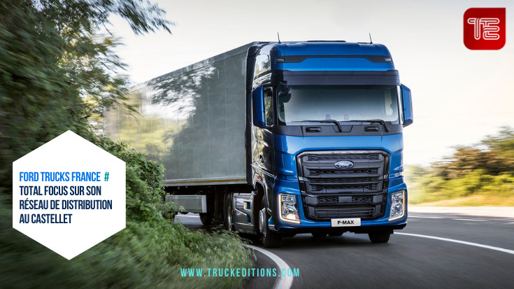 Ford Trucks France TOTAL FOCUS SUR SON réseau de distribution