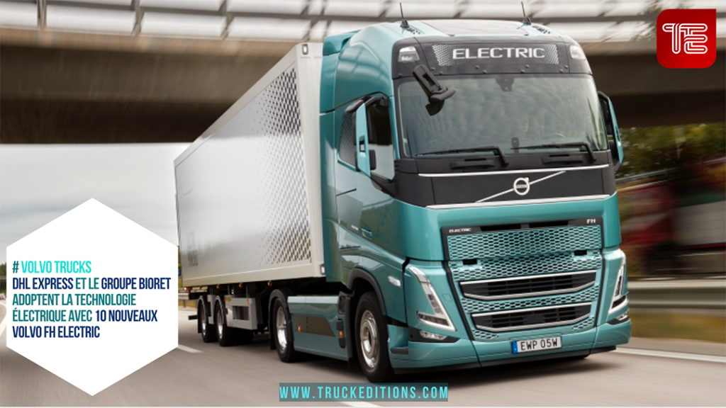 Le Groupe Bioret et DHL Express passent une commande historique de 10 Volvo FH Electric avec Volvo Trucks France