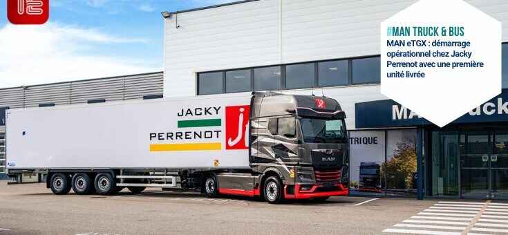 MAN eTGX : démarrage opérationnel chez Jacky Perrenot avec une première unité livrée