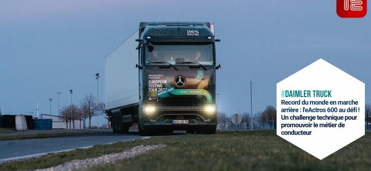 eActros 600 Mercedes-Benz Trucks, conduite marche arrière, record Guinness camion