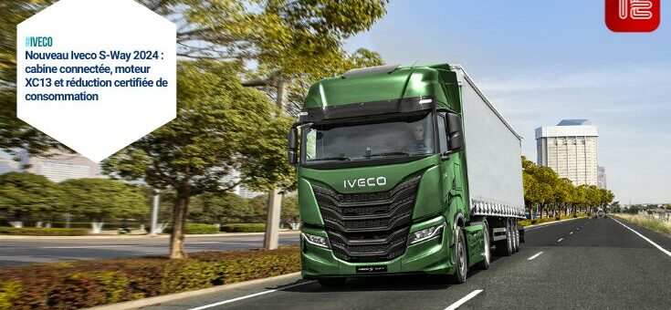 Nouveau Iveco S-Way 2024 - cabine connectée, moteur XC13 et réduction certifiée de consommation
