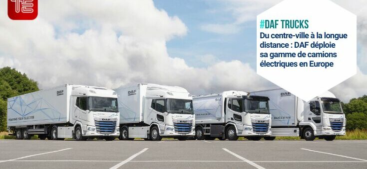 Du centre-ville à la longue distance - DAF déploie sa gamme de camions électriques en Europe