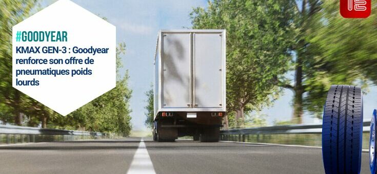 #goodyear KMAX GEN-3 : Goodyear renforce son offre de pneumatiques poids lourds