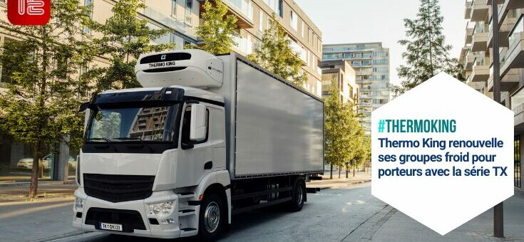 Thermo King renouvelle ses groupes froid pour porteurs avec la série TX
