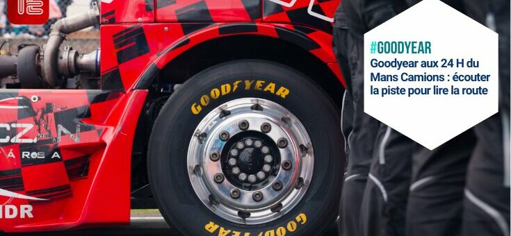 Goodyear aux 24 H du Mans : piste–route 2025, lecture flottes - nouvelles gammes pneumatiques Goodyear 2025