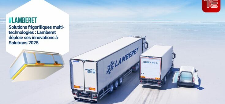 Solutions frigorifiques multi-technologies : Lamberet déploie ses innovations à Solutrans 2025