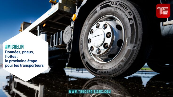 Michelin : Données, pneus, flottes : la prochaine étape pour les transporteurs - Truckeditions.com
