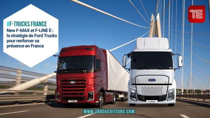 New F-MAX et F-LINE E : la stratégie de Ford Trucks pour renforcer sa présence en France