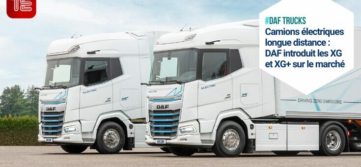 DAF présente les XG et XG+ Electric, camions équipés de moteurs PACCAR