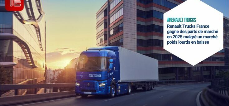 #renault trucks Renault Trucks France gagne des parts de marché en 2025 malgré un marché poids lourds en baisse