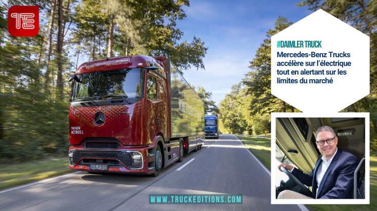 Mercedes-Benz Trucks accélère sur l’électrique tout en alertant sur les limites du marché