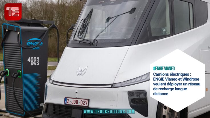ENGIE Vianeo - Camions électriques : ENGIE Vianeo et Windrose veulent déployer un réseau de recharge longue distance