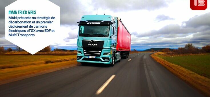 MAN présente sa stratégie de décarbonation et un premier déploiement de camions électriques eTGX avec EDF et Multi Transports