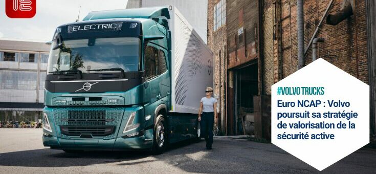 Euro NCAP : Volvo Trucks poursuit sa stratégie de valorisation de la sécurité active