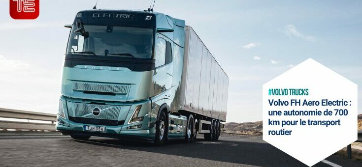 Volvo FH Aero Electric flotte camions électriques longue distance