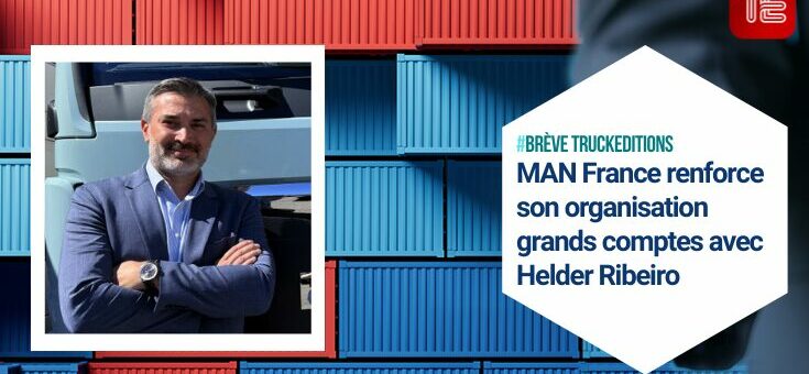 MAN France renforce son organisation grands comptes avec Helder Ribeiro