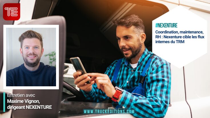 Coordination, maintenance, RH : Nexenture cible les flux internes du TRM - Truckeditions - Entretien avec Maxime Vignon