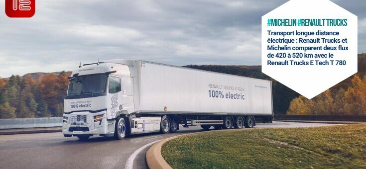 Transport longue distance électrique : Renault Trucks et Michelin analysent deux flux de 420 à 520 km avec le tracteur électrique Renault Trucks E Tech T 780