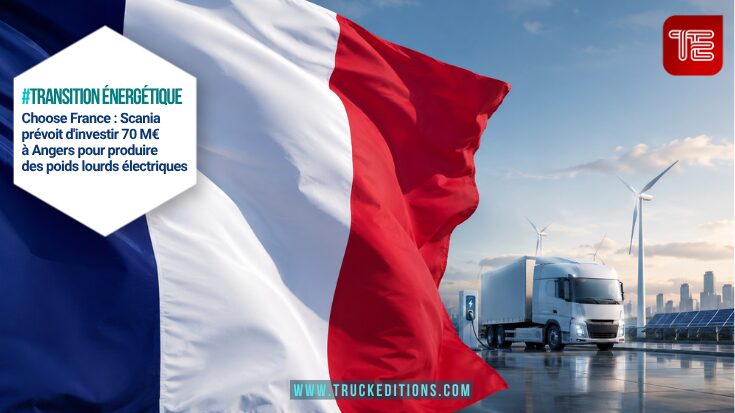Poids lourd électrique Scania destiné au transport routier de marchandises - Choose France : Scania prévoit d'investir 70 M€ à Angers pour produire des poids lourds électriques