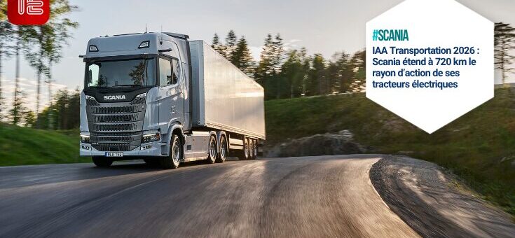 Scania étend à 720 km le rayon d’action de ses tracteurs électriques